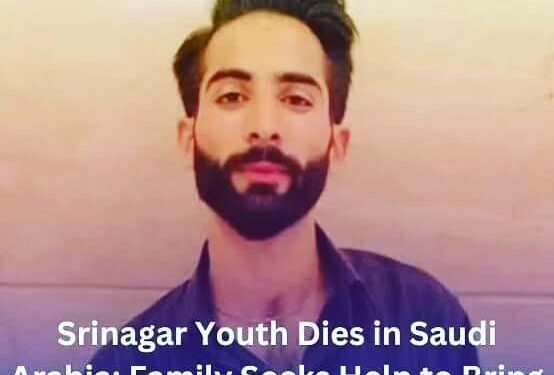Former MP Fayaz Mir reaches out Ministry of External affairs for repatriation of Srinagar boy,Who passed away in a tragic accident in Saudi Arabia.